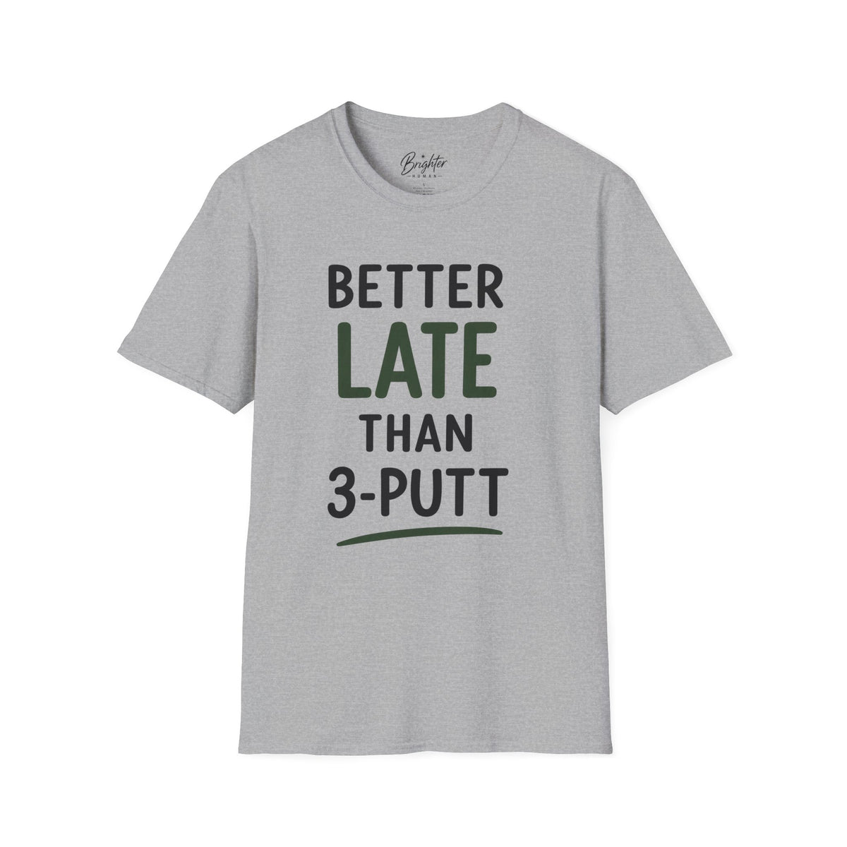 Better Late Than 3 Putt Golf T-Shirt