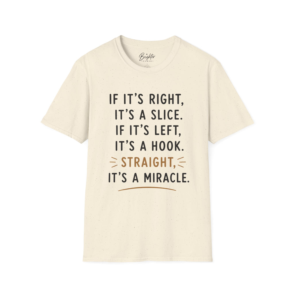 If It's Right, It's A Slice Golf T-Shirt