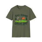 Bad Round, Great Day Golf T-Shirt