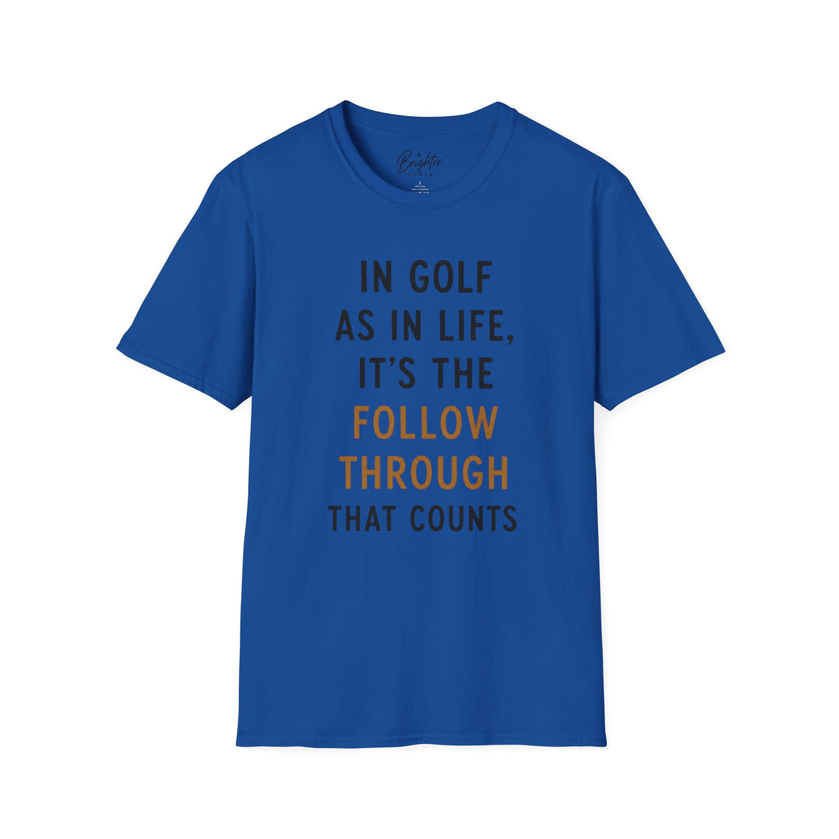 In Golf As In Life, It's The Follow Through That Counts Golf T-Shirt