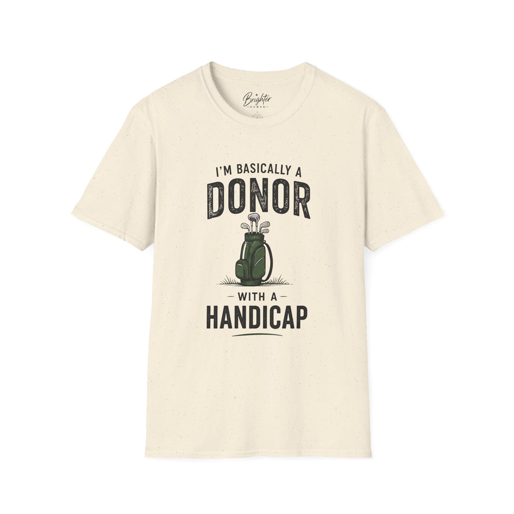 I'm Basically A Donor With A Handicap Golf T-Shirt