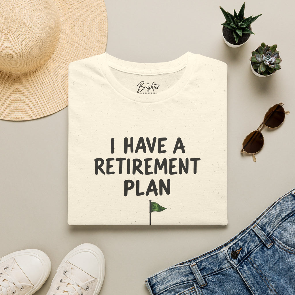 I Have A Retirement Plan Golf T-Shirt