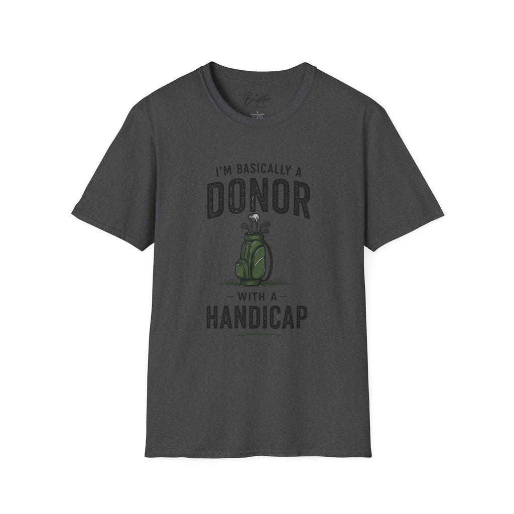 I'm Basically A Donor With A Handicap Golf T-Shirt