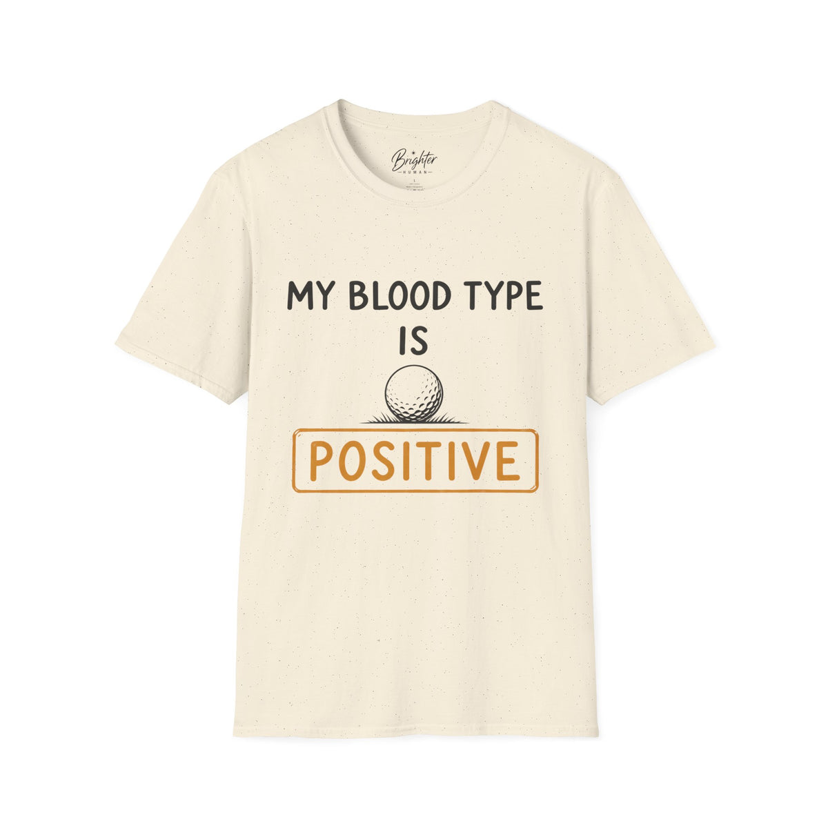 My Blood Type Is O Positive Golf T-Shirt