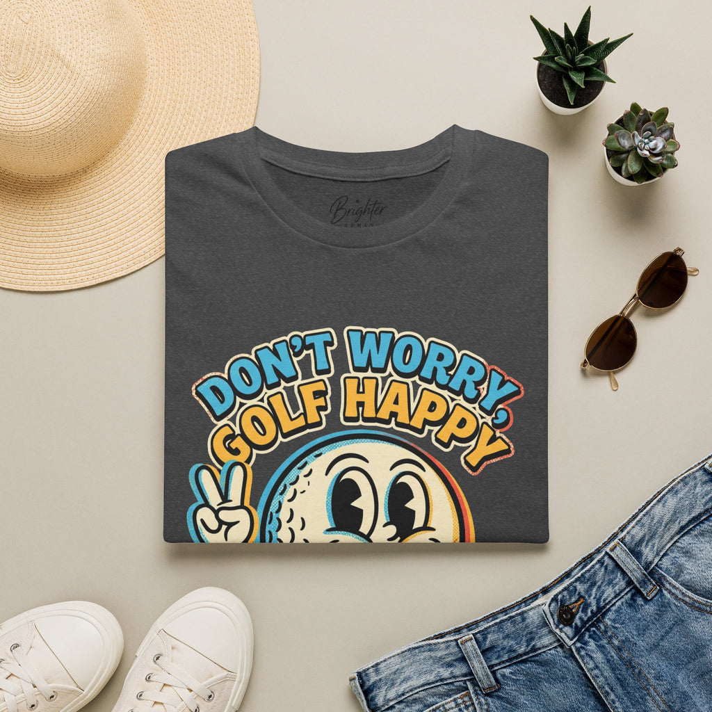 Don't Worry, Golf Happy Golf T-Shirt