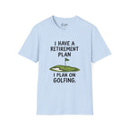 I Have A Retirement Plan Golf T-Shirt