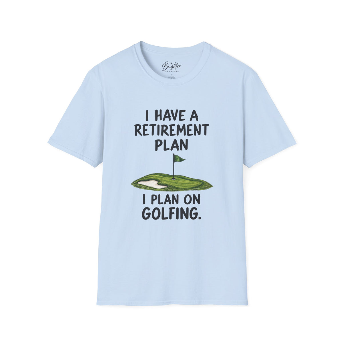 I Have A Retirement Plan Golf T-Shirt
