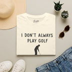 I Don't Always Play Golf - Golf T-Shirt