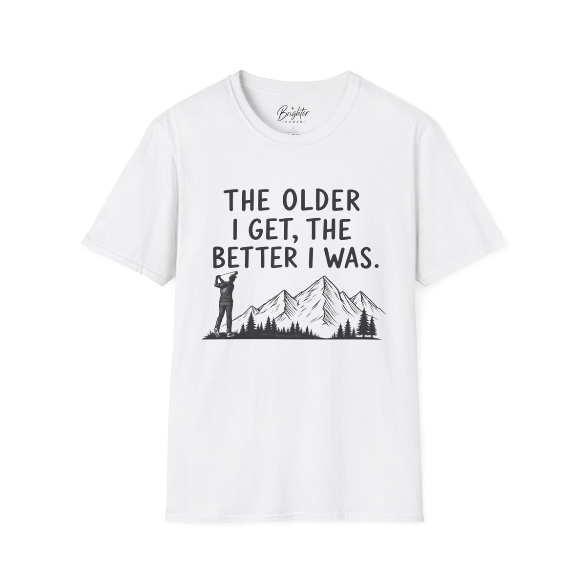The Older I Get, The Better I Was Golf T-Shirt