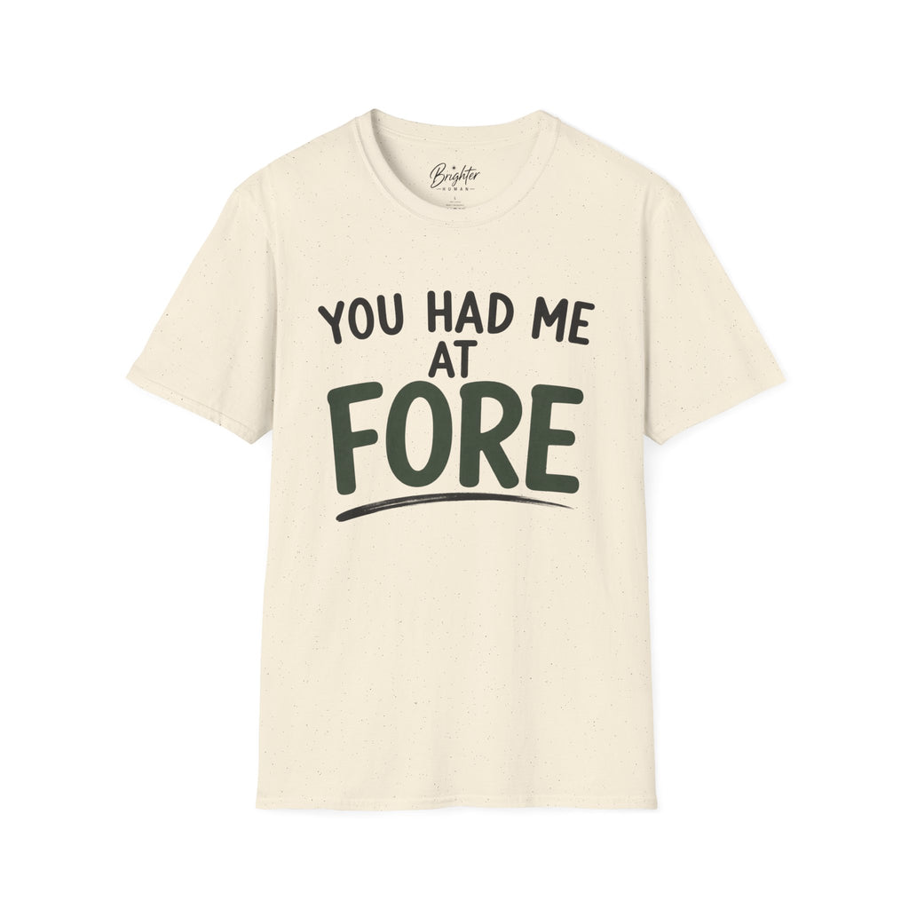 You Hade Me At Fore Golf T-Shirt