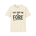 You Hade Me At Fore Golf T-Shirt