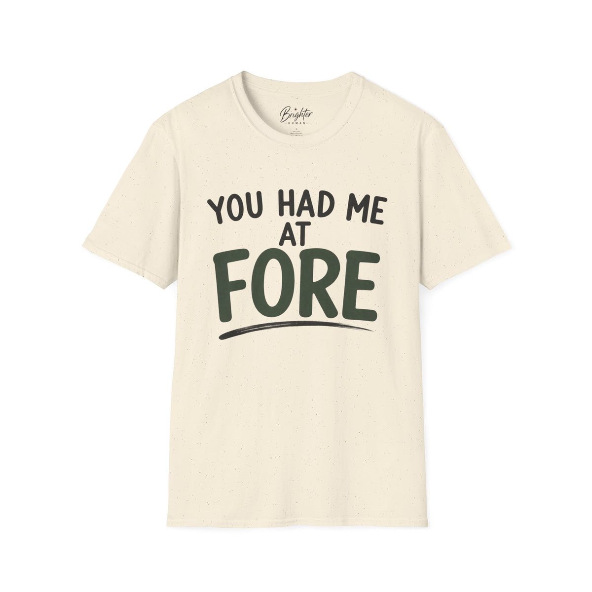 You Hade Me At Fore Golf T-Shirt