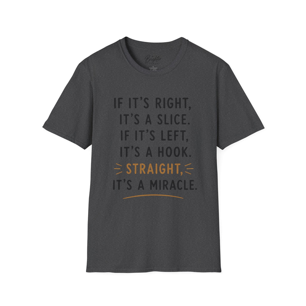 If It's Right, It's A Slice Golf T-Shirt