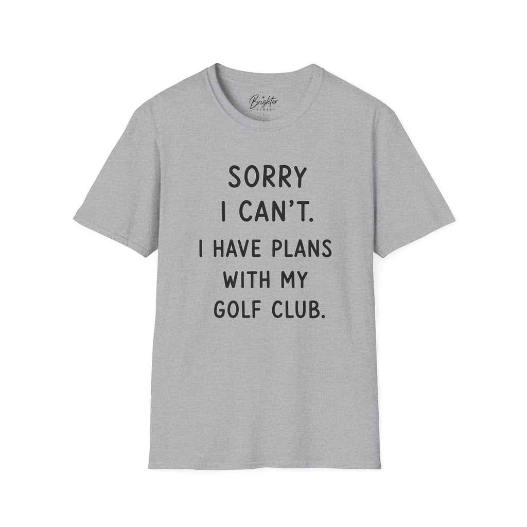Sorry  I Can't Golf T-Shirt