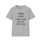 Sorry  I Can't Golf T-Shirt