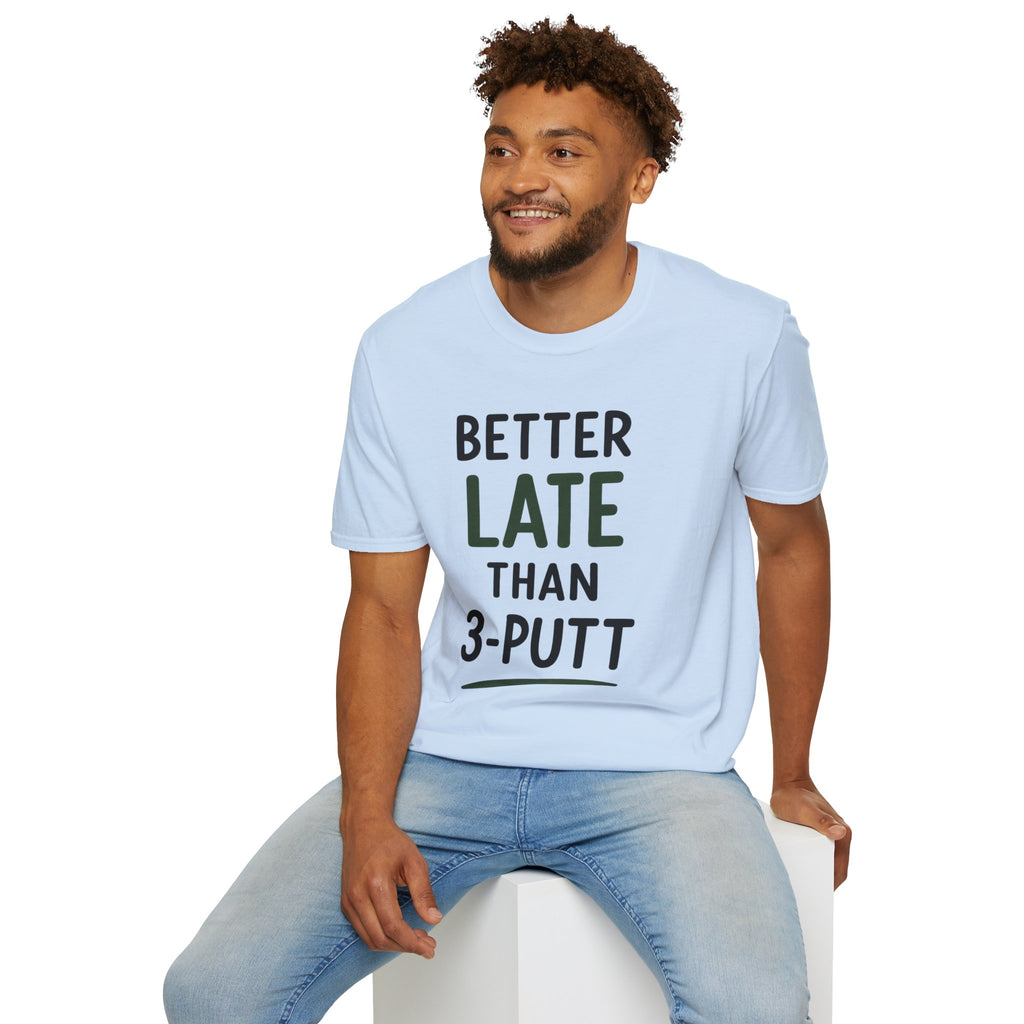 Better Late Than 3 Putt Golf T-Shirt