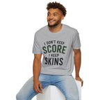 I Don't Keep Score, I Keep Skins Golf T-Shirt