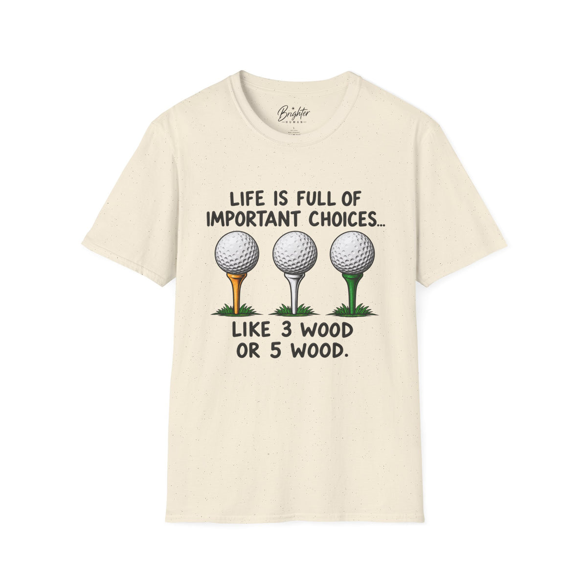 Life Is Full Of Important Choices Golf T-Shirt