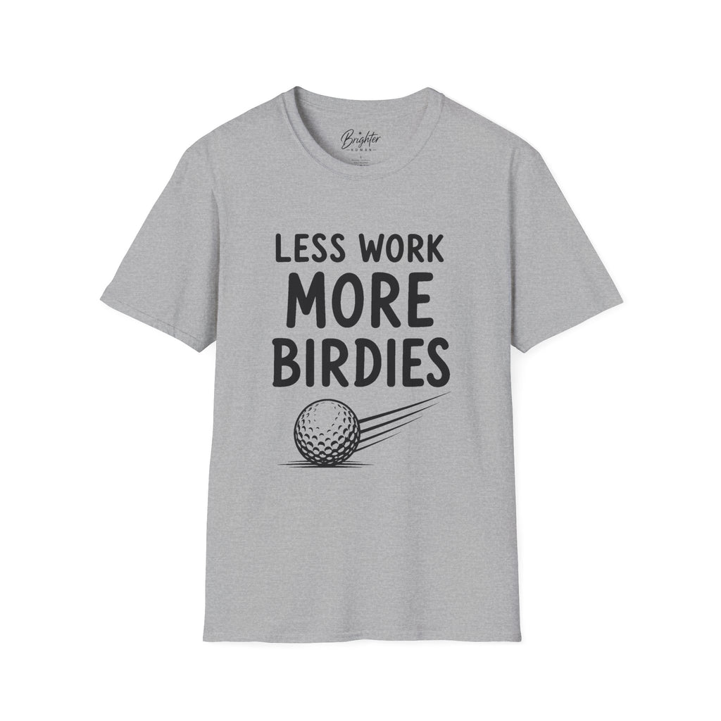 Less Work, More Birdies Golf T-Shirt