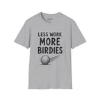 Less Work, More Birdies Golf T-Shirt