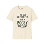 I've Got 99 Problems Golf T-Shirt
