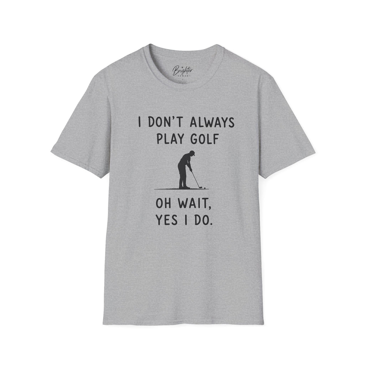 I Don't Always Play Golf - Golf T-Shirt