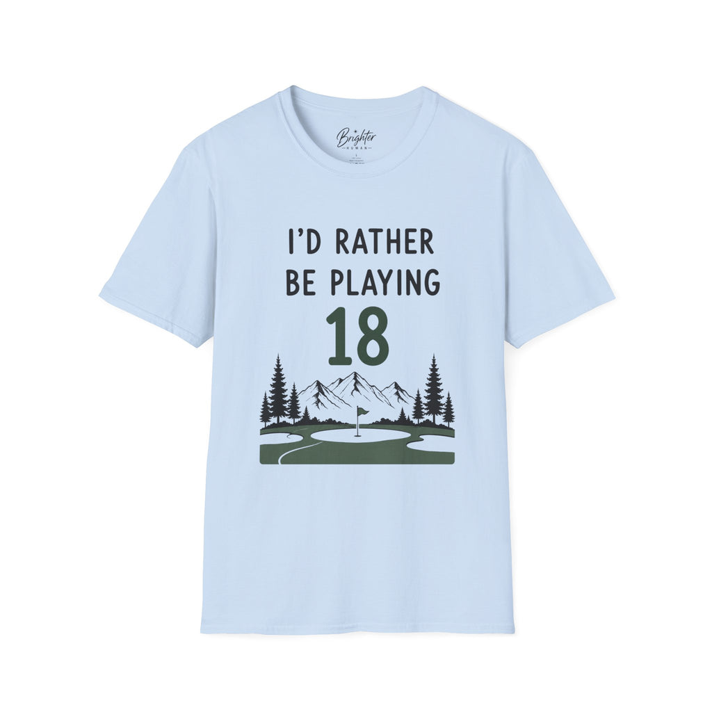 I'd Rather Be Playing 18 Golf T-Shirt