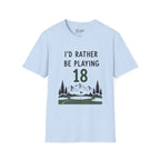 I'd Rather Be Playing 18 Golf T-Shirt