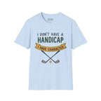 I don't Have a Handicap Golf T-Shirt