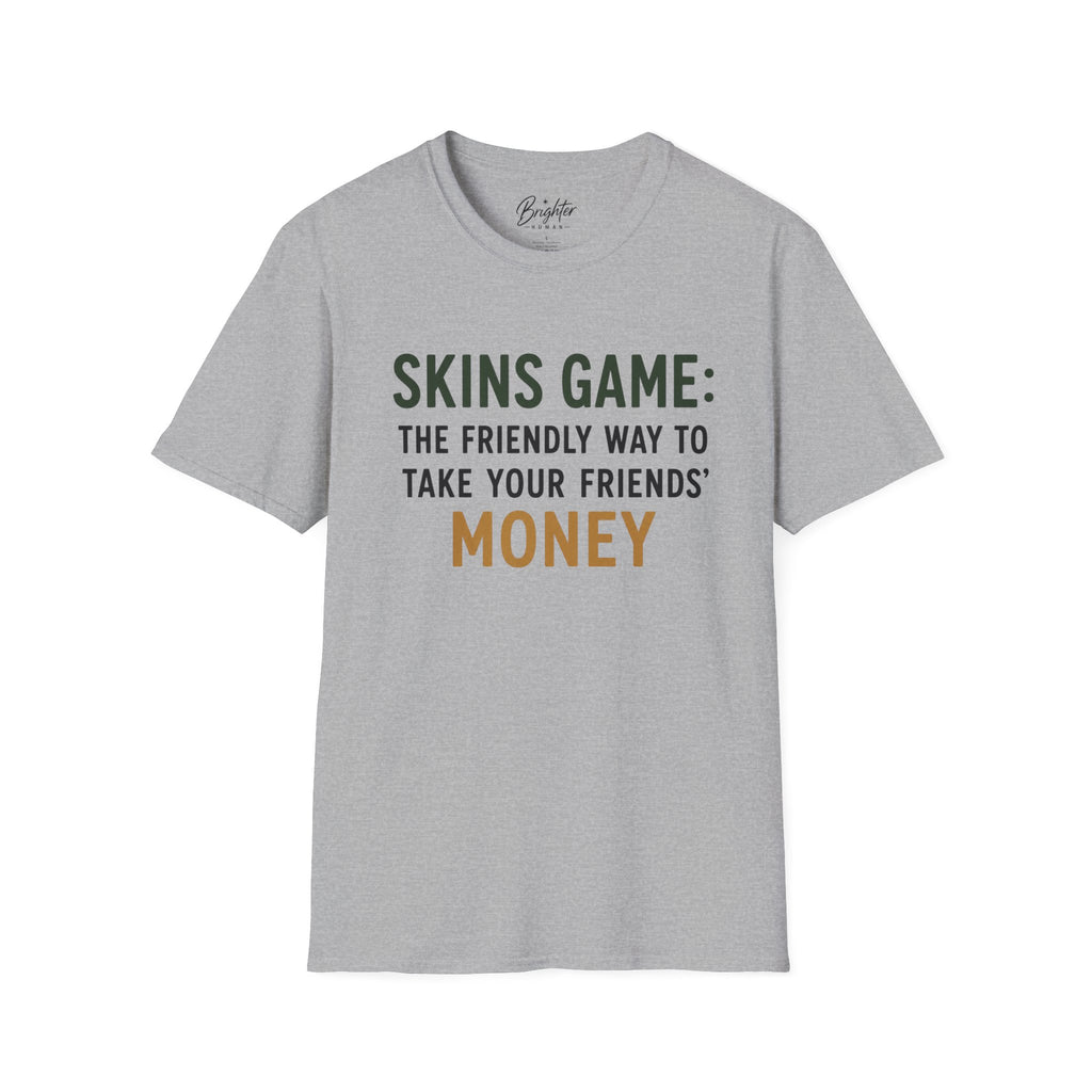 Skins Game: The Friendly Way To Take Your Friends Money Golf T-Shirt