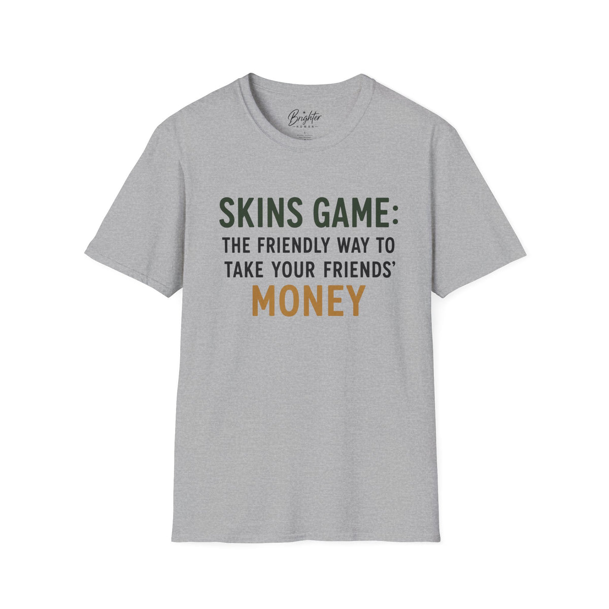 Skins Game: The Friendly Way To Take Your Friends Money Golf T-Shirt