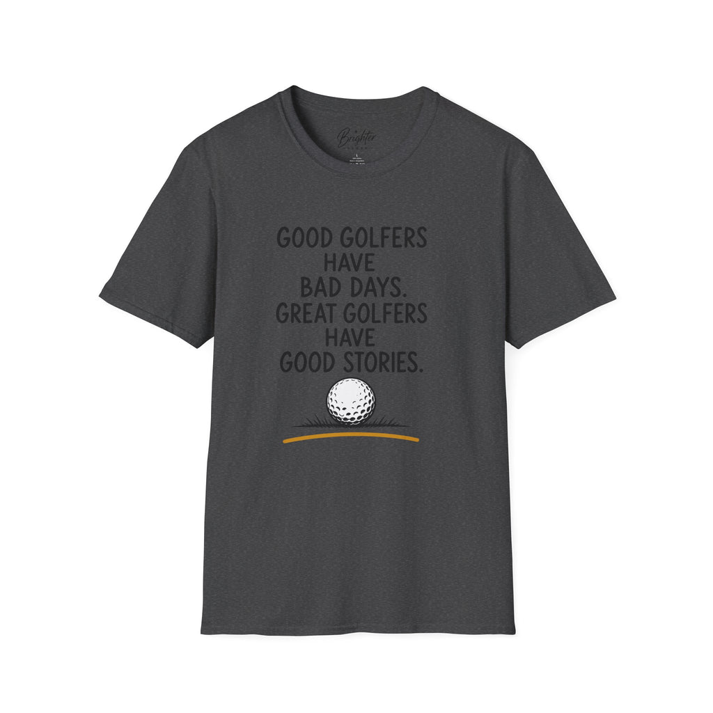 Good Golfers Have Bad Days Golf T-Shirt