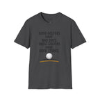 Good Golfers Have Bad Days Golf T-Shirt