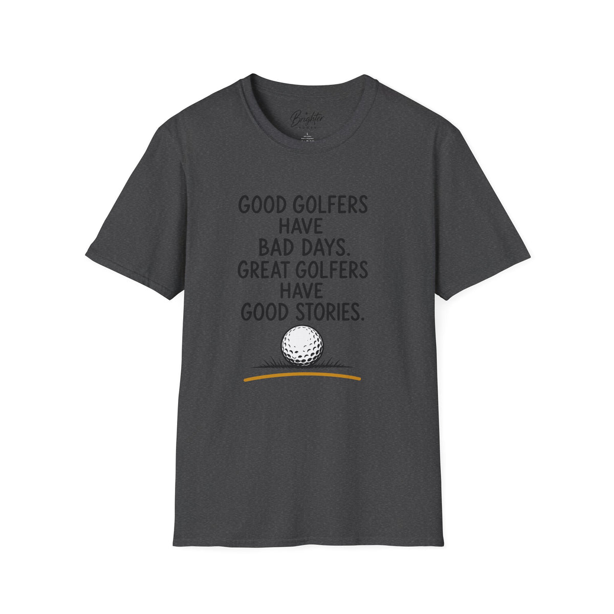 Good Golfers Have Bad Days Golf T-Shirt