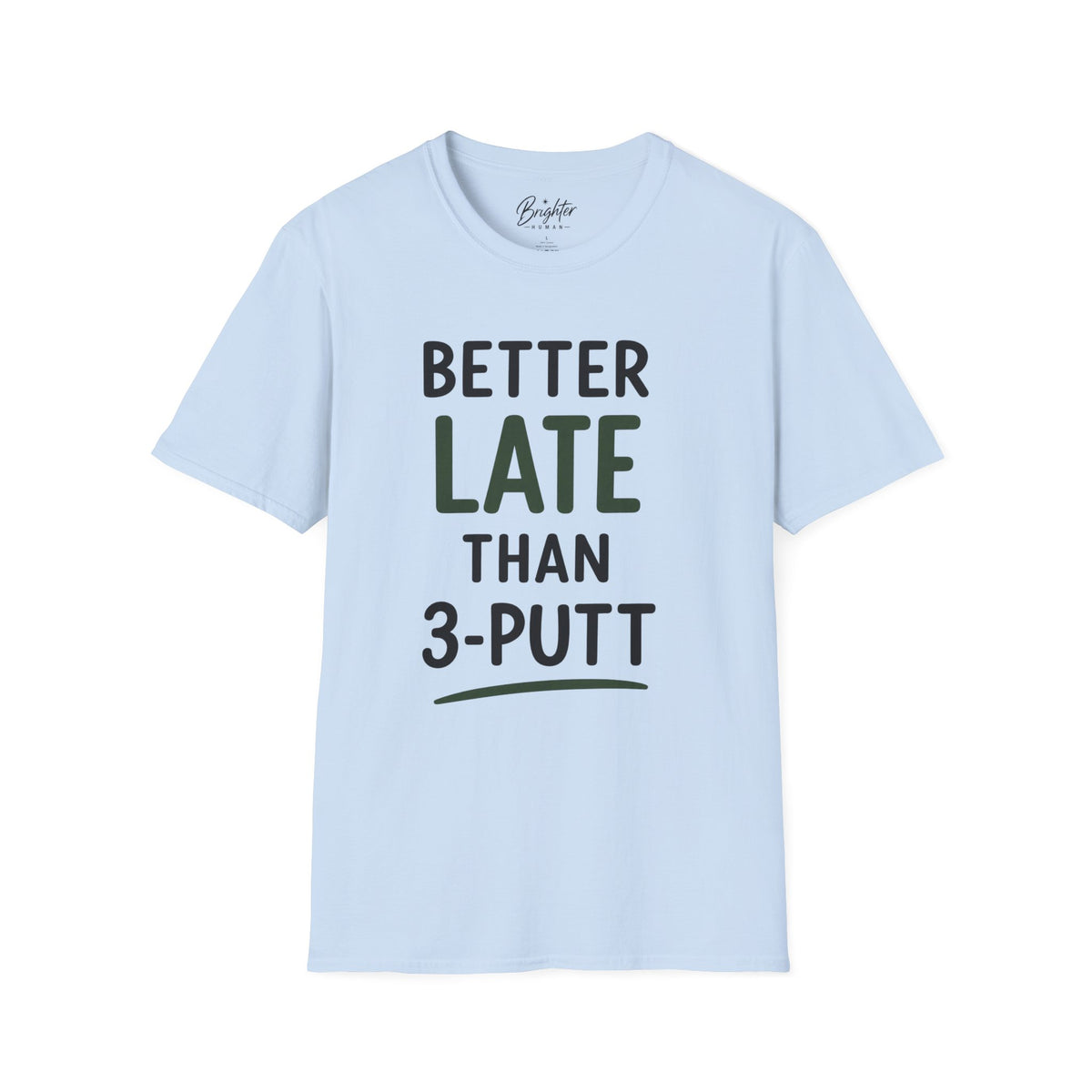 Better Late Than 3 Putt Golf T-Shirt