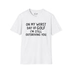 On My Worst Day Of Golf Golf T-Shirt