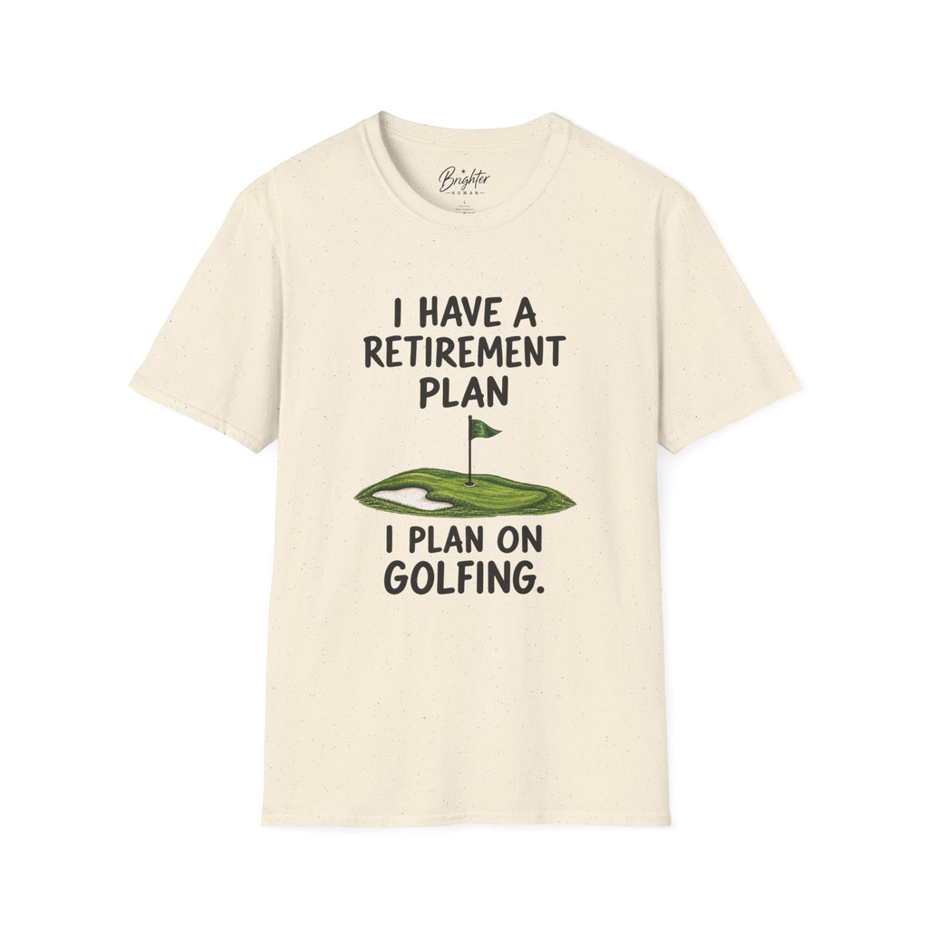 I Have A Retirement Plan Golf T-Shirt