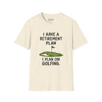 I Have A Retirement Plan Golf T-Shirt