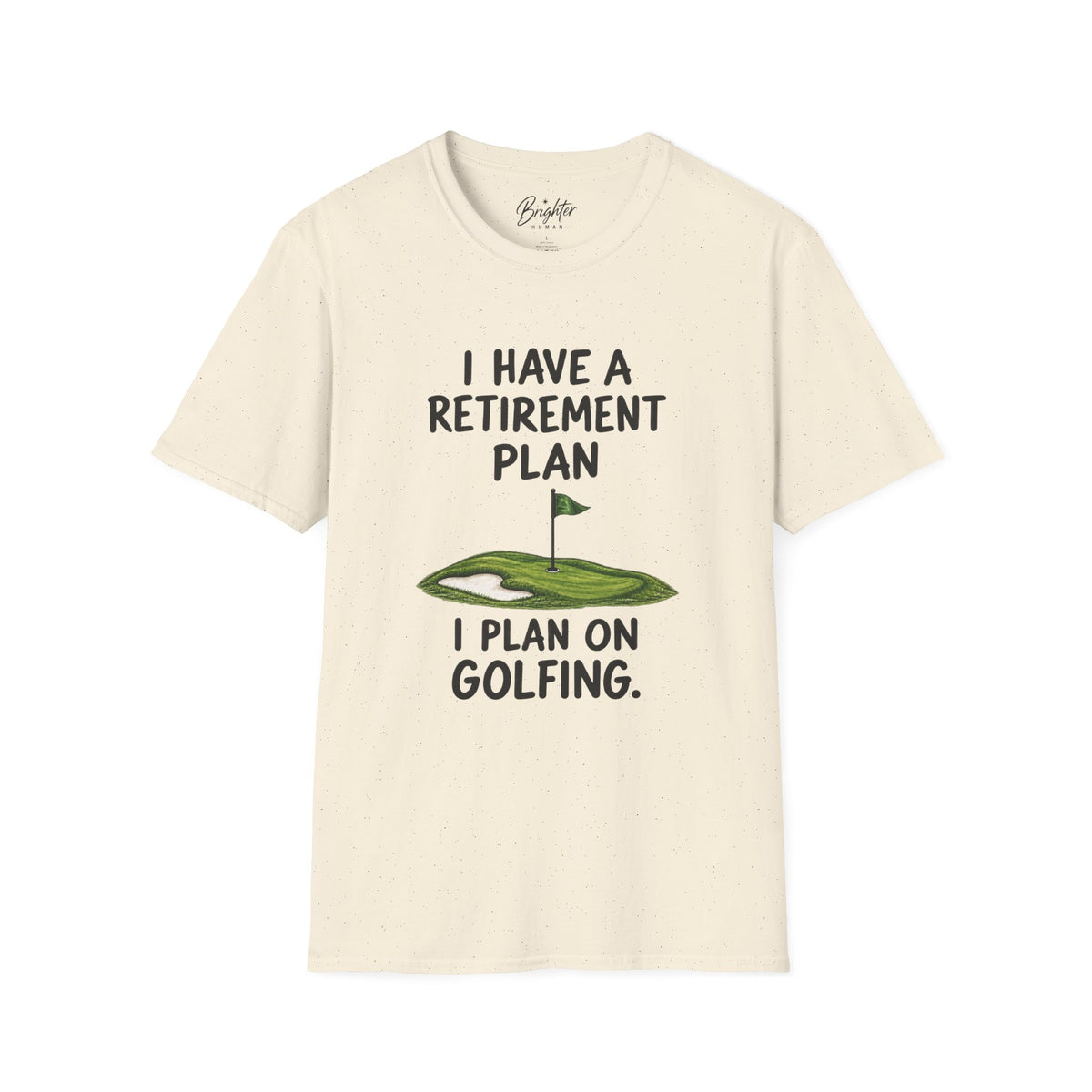 I Have A Retirement Plan Golf T-Shirt