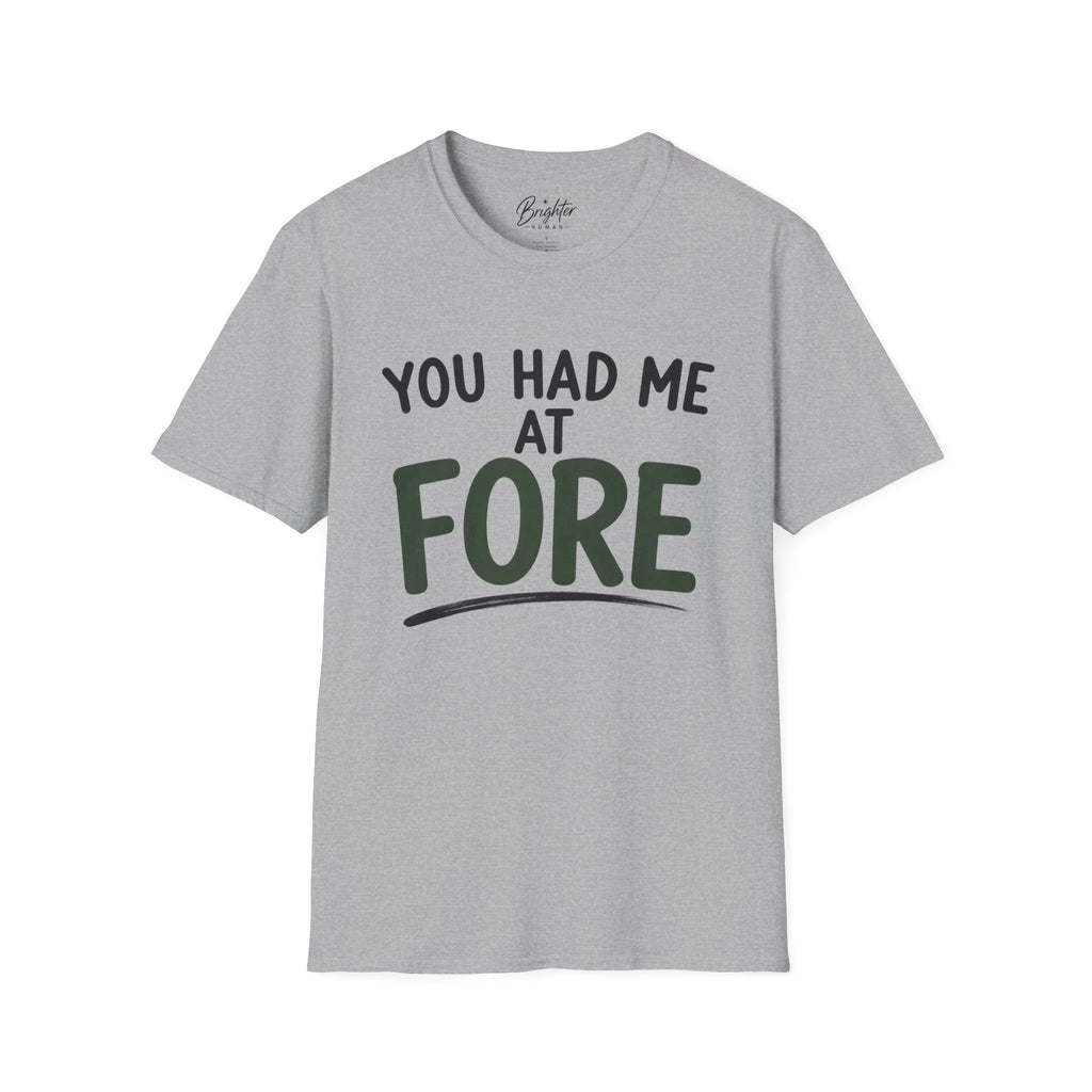 You Hade Me At Fore Golf T-Shirt