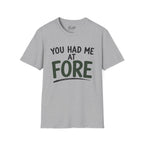 You Hade Me At Fore Golf T-Shirt