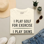 I Play Golf For Exercise Golf T-Shirt