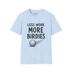 Less Work, More Birdies Golf T-Shirt