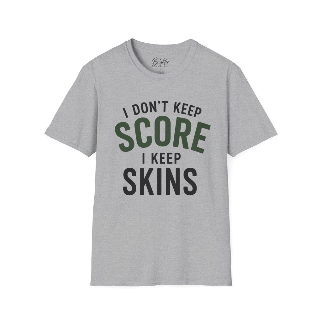 I Don't Keep Score, I Keep Skins Golf T-Shirt