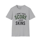 I Don't Keep Score, I Keep Skins Golf T-Shirt