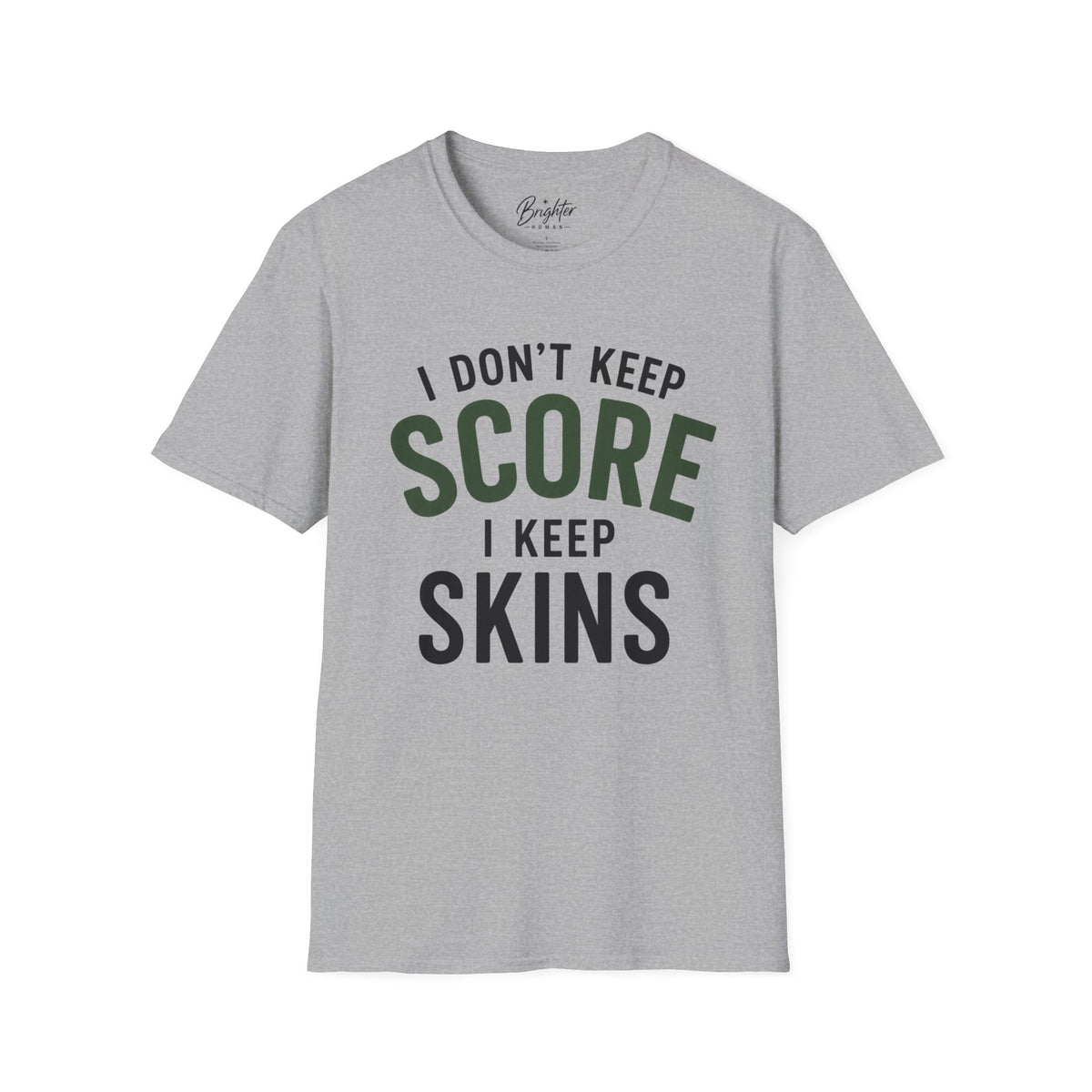 I Don't Keep Score, I Keep Skins Golf T-Shirt