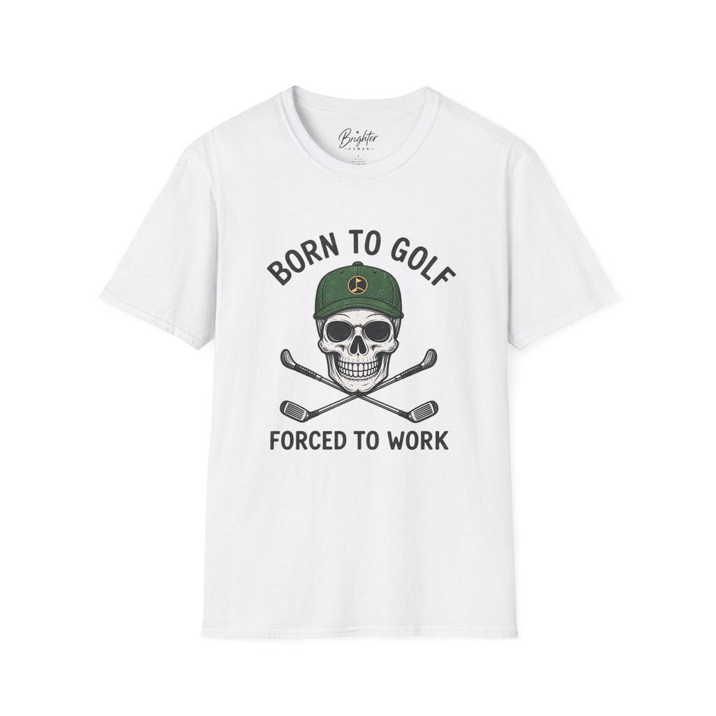 Born To Golf, Forced To Work - Golf T-Shirt