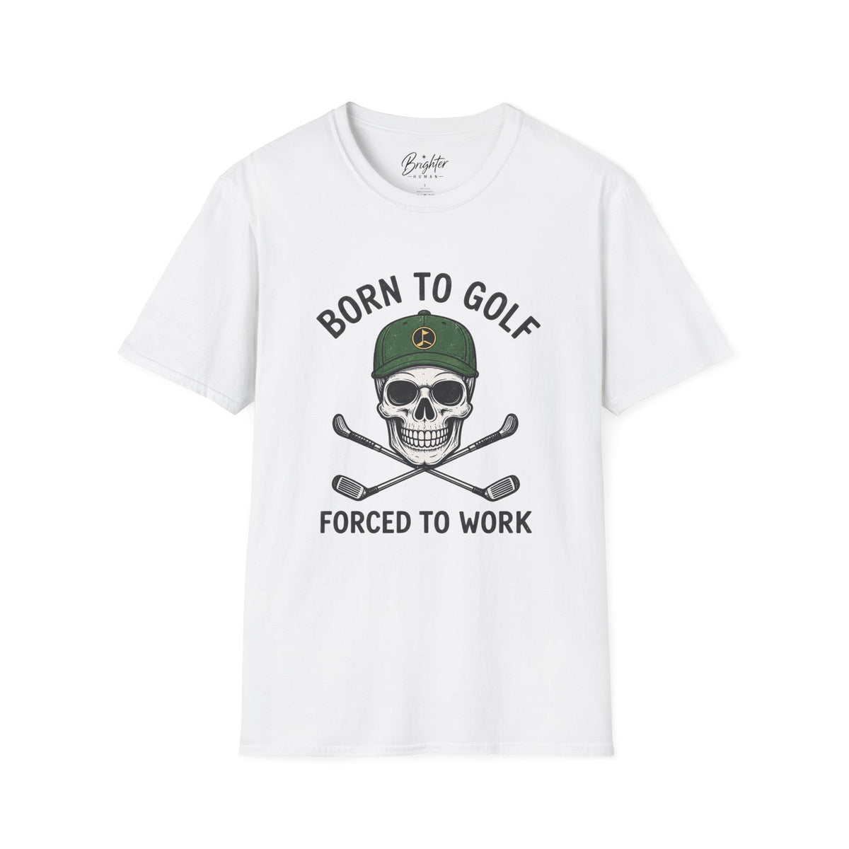 Born To Golf, Forced To Work - Golf T-Shirt