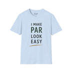 I Make Par Look Easy Golf T-Shirt