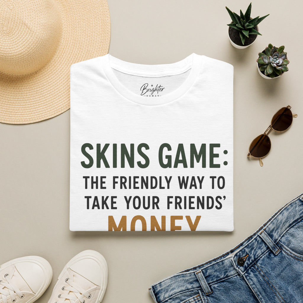 Skins Game: The Friendly Way To Take Your Friends Money Golf T-Shirt